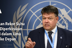 WMO Sebut Lonjakan Rekor Suhu Dunia Diperkirakan jadi dalam Lima Tahun ke Depan