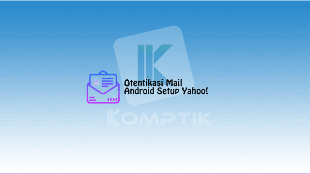 Otentikasi Mail Android Setup Yahoo!