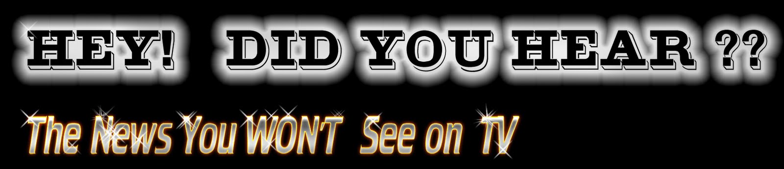 Hey!  Did You Hear ?