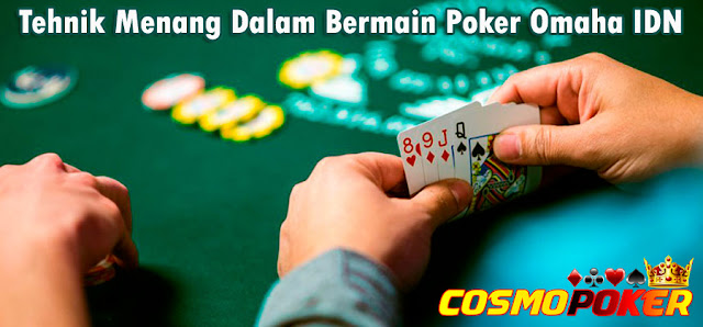 Tehnik Menang Dalam Bermain Poker Omaha IDN