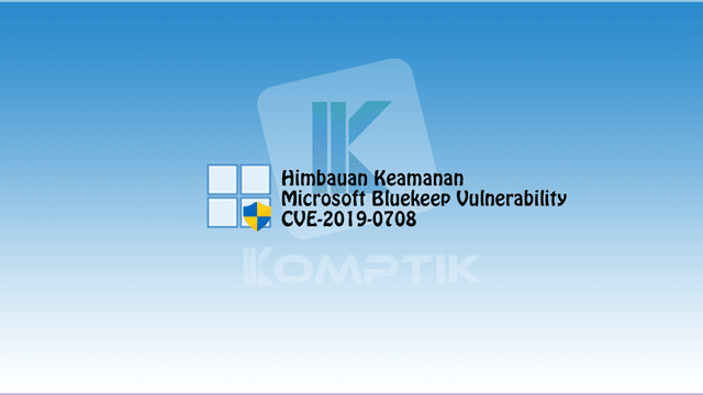 Himbauan Keamanan Microsoft Bluekeep Vulnerability CVE-2019-0708