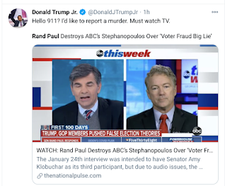 Donald Trump Jr. (@DonaldJTrumpJr) January 24, 2021 Hello 911? I’d like to report a murder. Must watch TV.   Rand Paul Destroys ABC’s Stephanopoulos Over ‘Voter Fraud Big Lie’ https://t.co/94lBtUMHQf