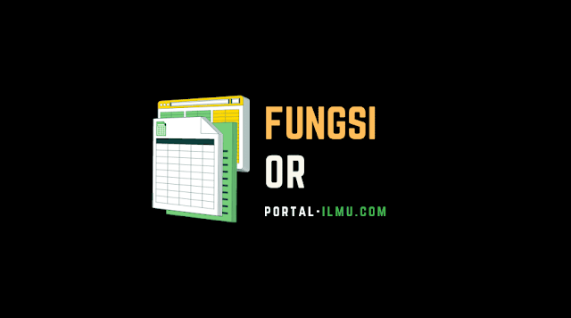 Tutorial Rumus Excel: Cara Memasukkan Rumus Fungsi OR di Microsoft Excel