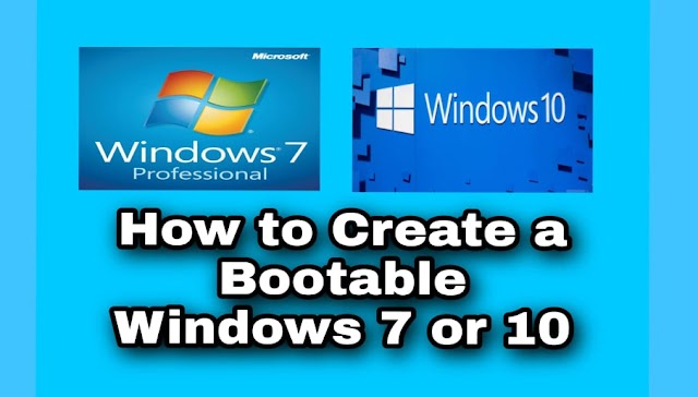 How to create a Bootable Windows 7 or 10 in USB Device Easily