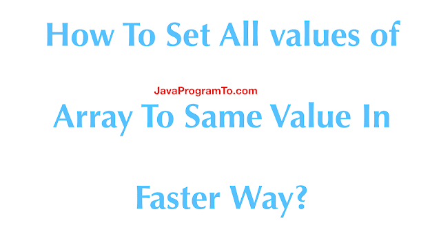 How To Set All values of Array To Same Value In Faster Way?