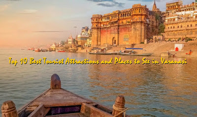 Top 10 Best Tourist Attractions and Places to See in Varanasi