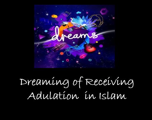 Dreaming  of Adulation interpretation in Islam
