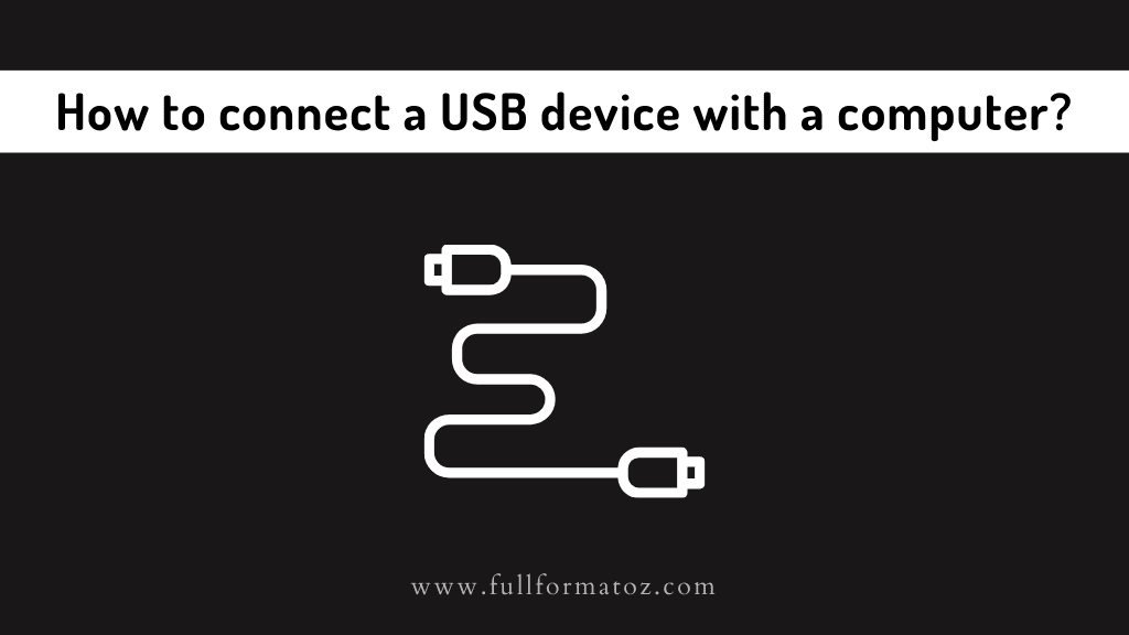 How to connect a USB device with a computer? fullformatoz.com