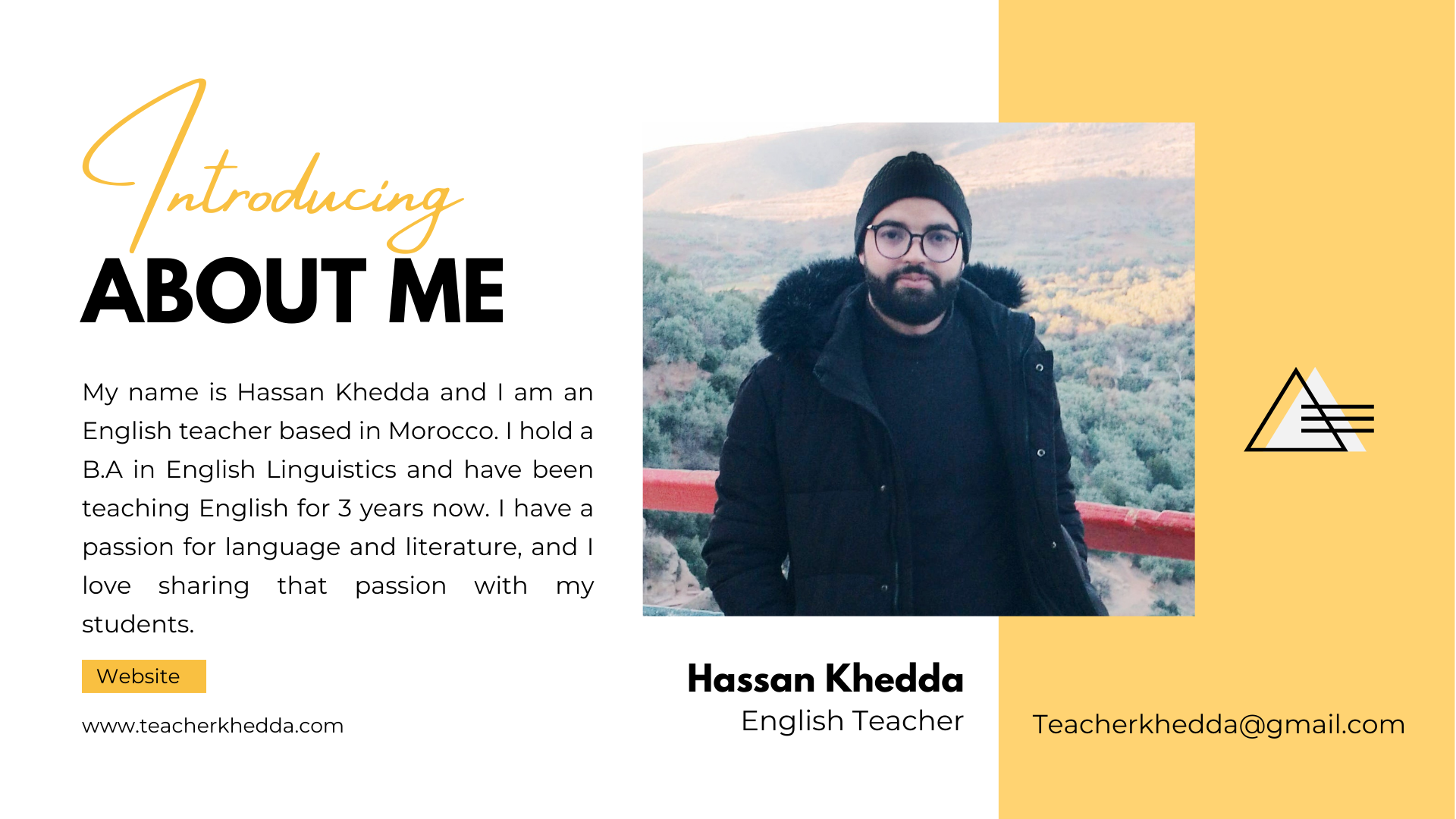 My name is Hassan Khedda and I am an English teacher based in Morocco. I have a passion for language and literature, and I love sharing that passion with my students. I hold a B.A in English Linguistics and have been teaching for 3 years now. In my classes, I focus on building strong reading, writing, and communication skills, as well as promoting a love of language and literature. I believe that every student has the potential to succeed and I strive to create a supportive and inclusive learning environment. I am excited to help my students achieve their goals and reach their full potential.