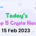 Today's Top 5 Crypto News [ 15 Feb 2023 ] -  JustNews 