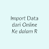 Import Data Hasil Unduh (Donwload) Secara Online ke dalam R