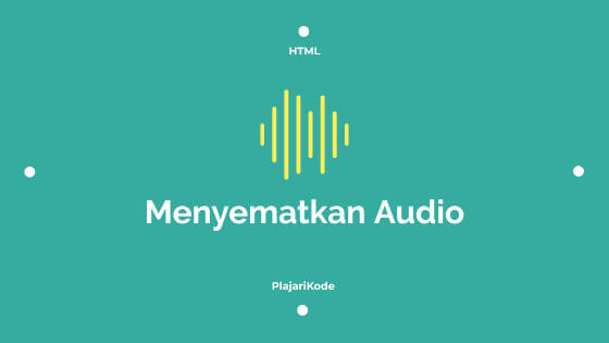 PlajariKode - Menyematkan audio pada HTML