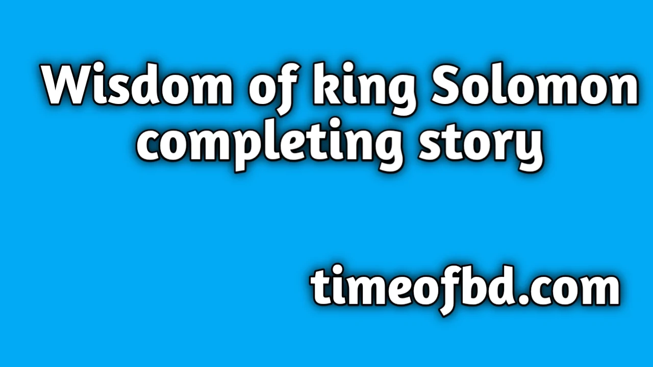 wisdom of king solomon story, the wisdom of king solomon story, king solomon wisdom stories, king solomon wisdom story, king solomon story of wisdom,king solomon wisdom, king solomon story, wisdom of king solomon completing story, king solomon story in english, king solomon and queen sheba completing story