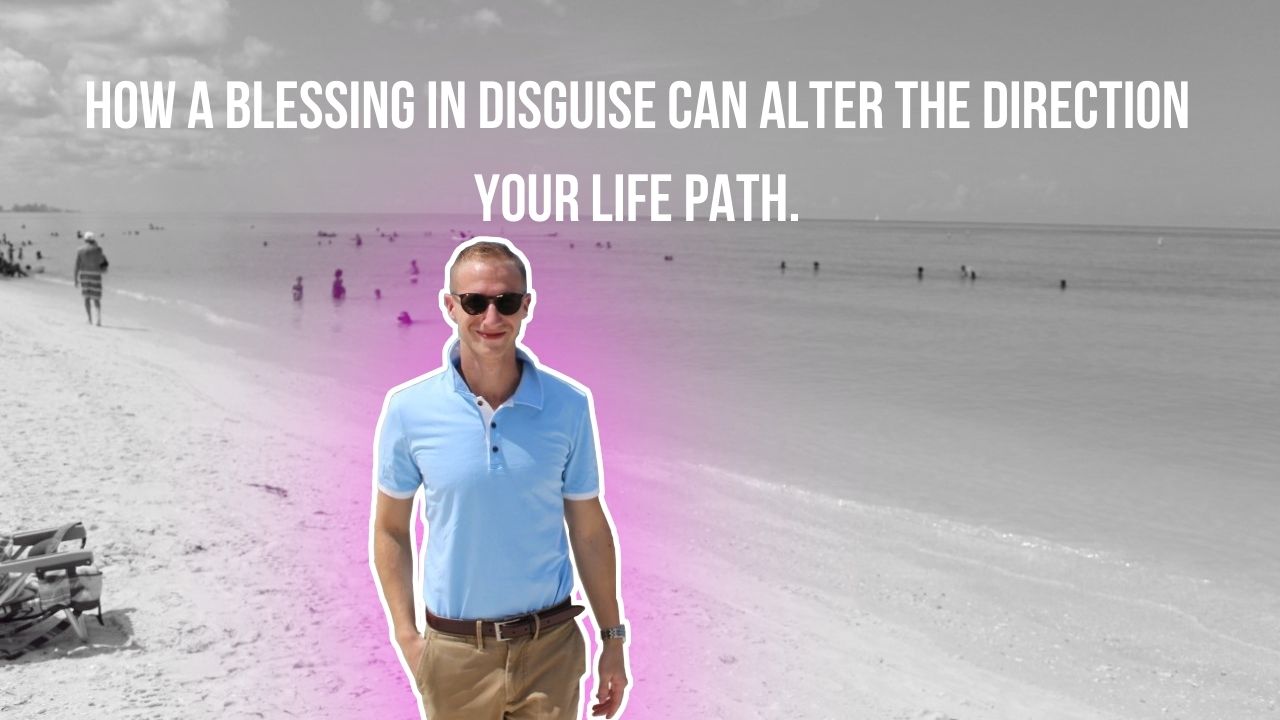 How a blessing in disguise can alter your life