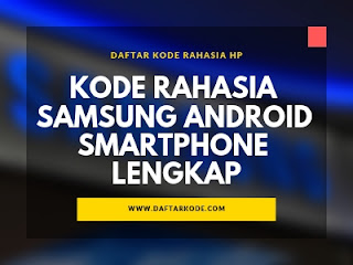 Kode Rahasia Samsung Android Smartphone Lengkap