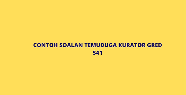 Contoh Soalan Temuduga Kurator Gred S41 (2022)