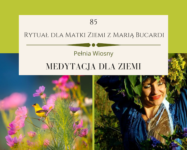 85  rytuał dla matki ziemi, pomoc, medytacja, medytacje, Maria Bucardi, pełnia księżyca