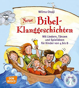 Neue Bibel-Klanggeschichten, m. Audio-CD. Mit Liedern, Tänzen und Spielideen für Kinder von 4 bis 8