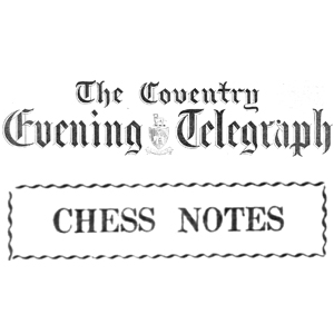 Chess Column: Evening Telegraph, Chess Notes, Coventry, West Midlands, England