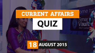 Current Affairs Quiz 18 August 2015