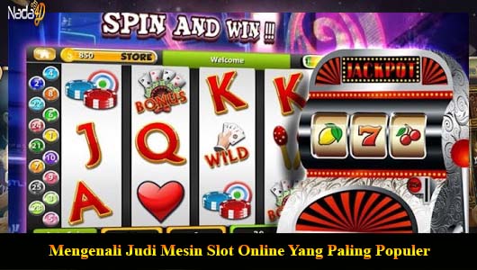 Mengenali Judi Mesin Slot Online Yang Paling Populer