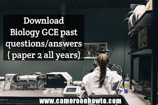 Download Biology  Cameroon GCE A level past question  ( paper 2 all years)