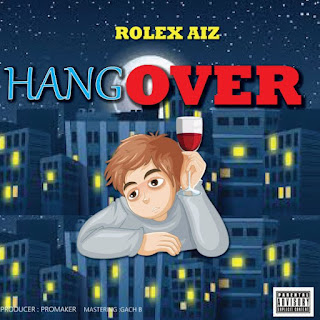 AUDIO Rolex aiz – Hangover Mp3 Download