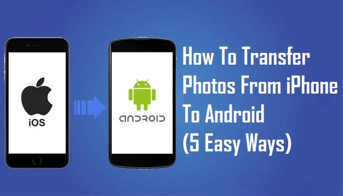 How to Transfer Photos from iPhone to Android