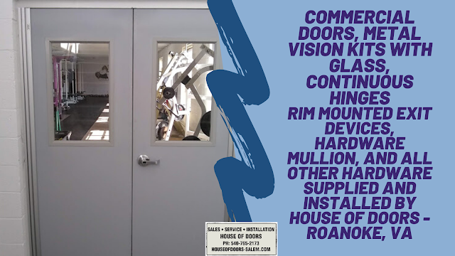 Commercial doors, metal vision kits with glass, continuous hinges rim mounted exit devices, hardware mullion, and all other hardware supplied and installed by House of Doors - Roanoke, VA
