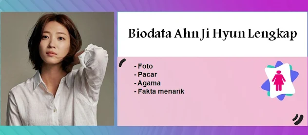 Biodata Ahn Ji Hyun Lengkap, Foto, Pacar, Agama dan Fakta menarik