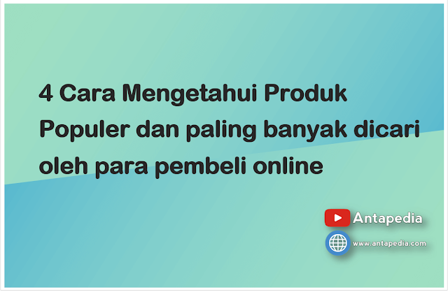 4 Cara Mengetahui Produk Populer dan paling banyak dicari oleh para pembeli online