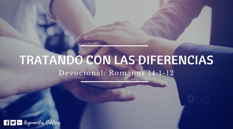 TRATANDO CON LAS DIFERENCIAS ROMANOS 14