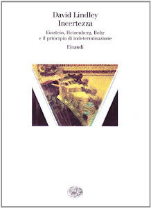 Incertezza. Einstein, Heisenberg, Bohr e il principio di indeterminazione