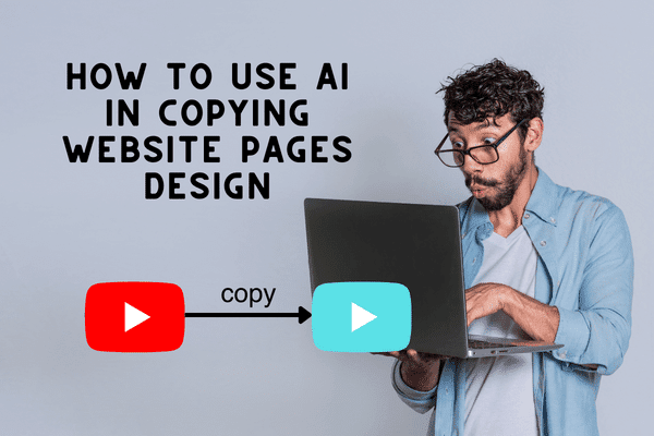 How to Use AI in Copying Website Pages Design And Get It for You