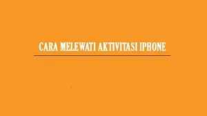 Cara Melewati Aktivasi iPhone