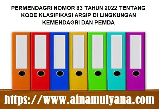 Permendagri Nomor 83 Tahun 2022 Tentang Kode Klasifikasi Arsip Di Lingkungan Kemendagri dan Pemda - www.ainamulyana.com