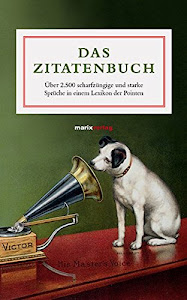 Das Zitatenbuch: Über 2.500 scharfzüngige und starke Sprüche in einem Lexikon der Pointen (Literatur (Leinen))