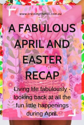 Living life fabulously - looking back at all the fun little happenings during April.