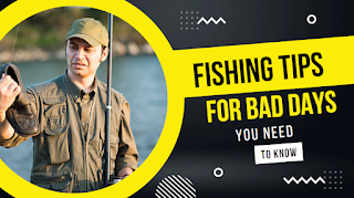 8 Tips To Start Fishing On Bad Days