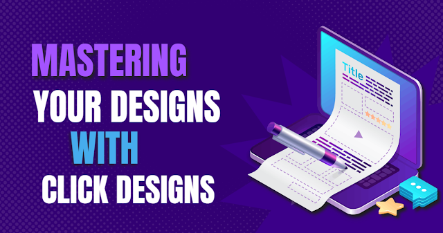 mastering your design with click designs