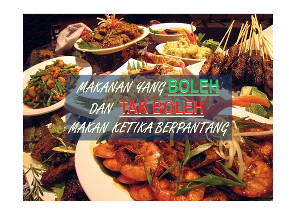 MAKANAN YANG BOLEH DAN TAK BOLEH MAKAN KETIKA BERPANTANG