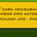 Cara Mengubah Gambar Dwg Autocad Menjadi JPG - PNG