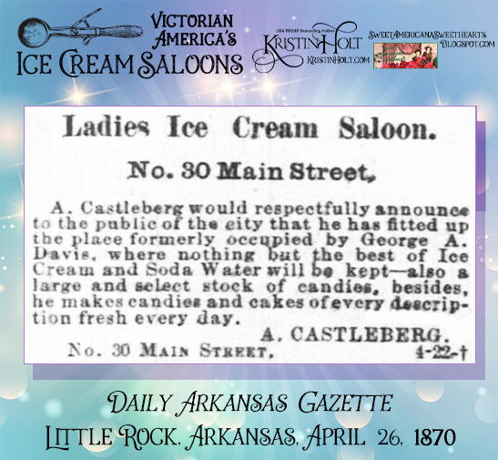 Kristin Holt | Victorian America's Ice Cream Saloons. Advertisement for Ladies Ice Cream Saloon in Daily Arkansas Gazette of Little Rock, Arkansas, April 26, 1870.