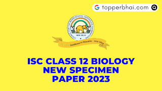 SOLVED - ISC Biology Specimen Paper 2023 | topperbhai.com