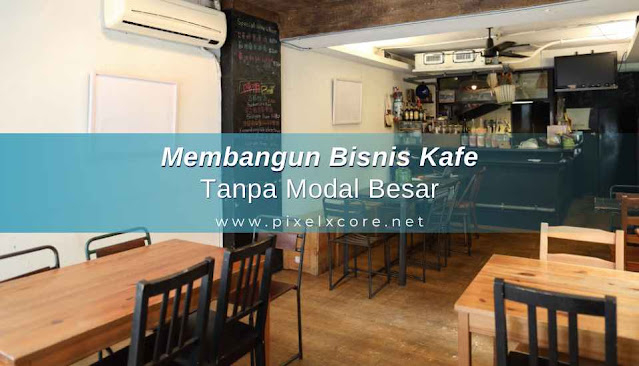 8 Cara Membangun Bisnis Kafe Tanpa Modal Besar