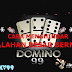 CARA MENGHINDARI KEKALAHAN BESAR DALAM BERMAIN DOMINO99