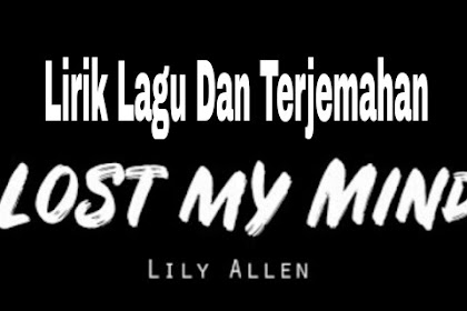 Lirik Lagu dan Terjemahan   Lost My Mind - Lily Allen 