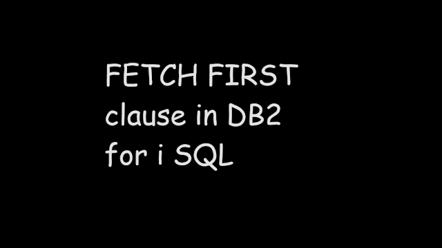 FETCH FIRST clause in DB2 for i SQL, FETCH FIRST in SQL DB2, ibmi db2, db2 for i sql, SQL, SQL TUTORIAL