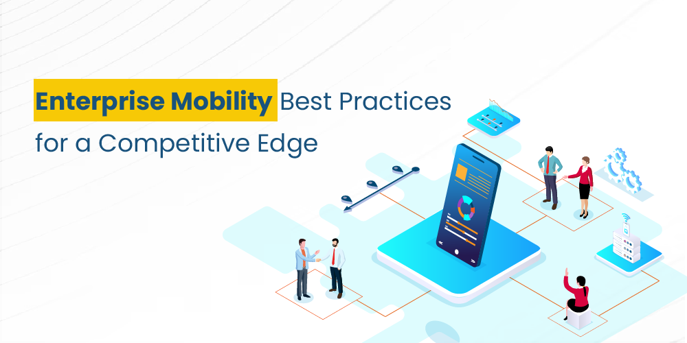 Enterprise Mobility Best Practices for a Competitive Edge