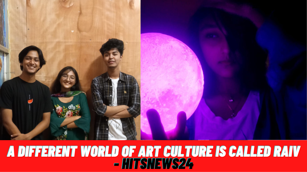 A different world of art culture is called RAIV - Hitsnews24